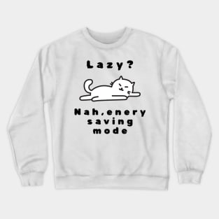 I am not lazy, I am just on energysaving mode tshirt Crewneck Sweatshirt